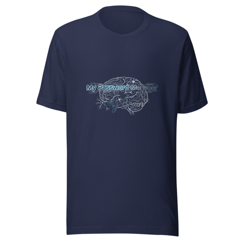 My Password Manager Is My Brain - tshirt