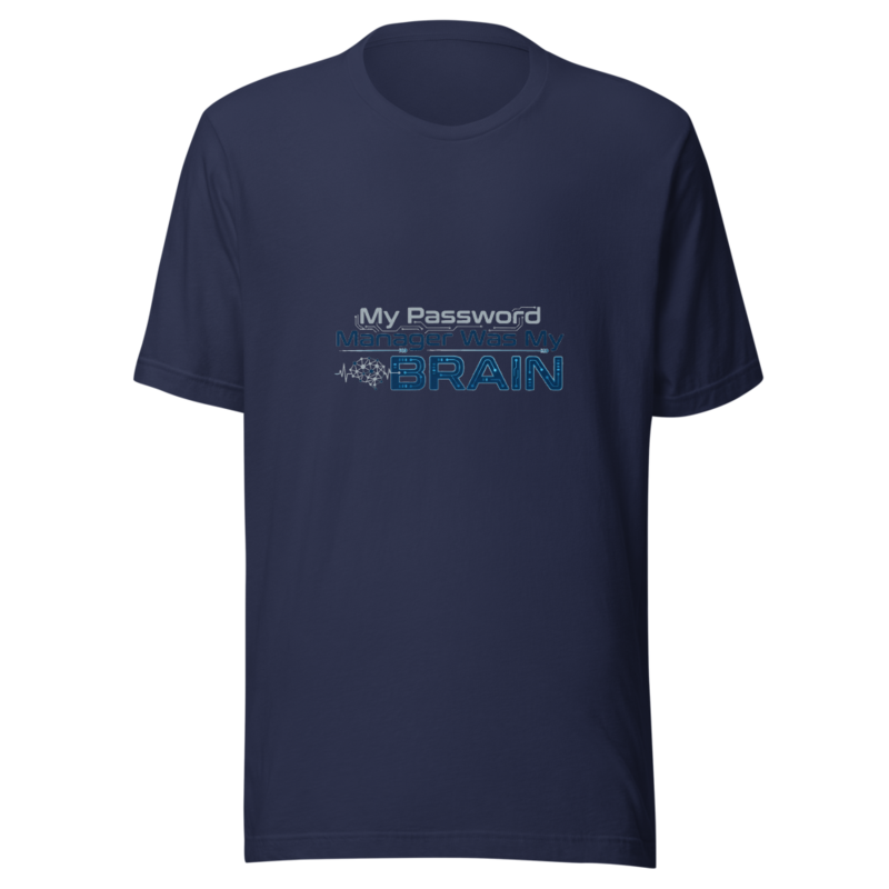 My Password Manager Was My Brain - tshirt