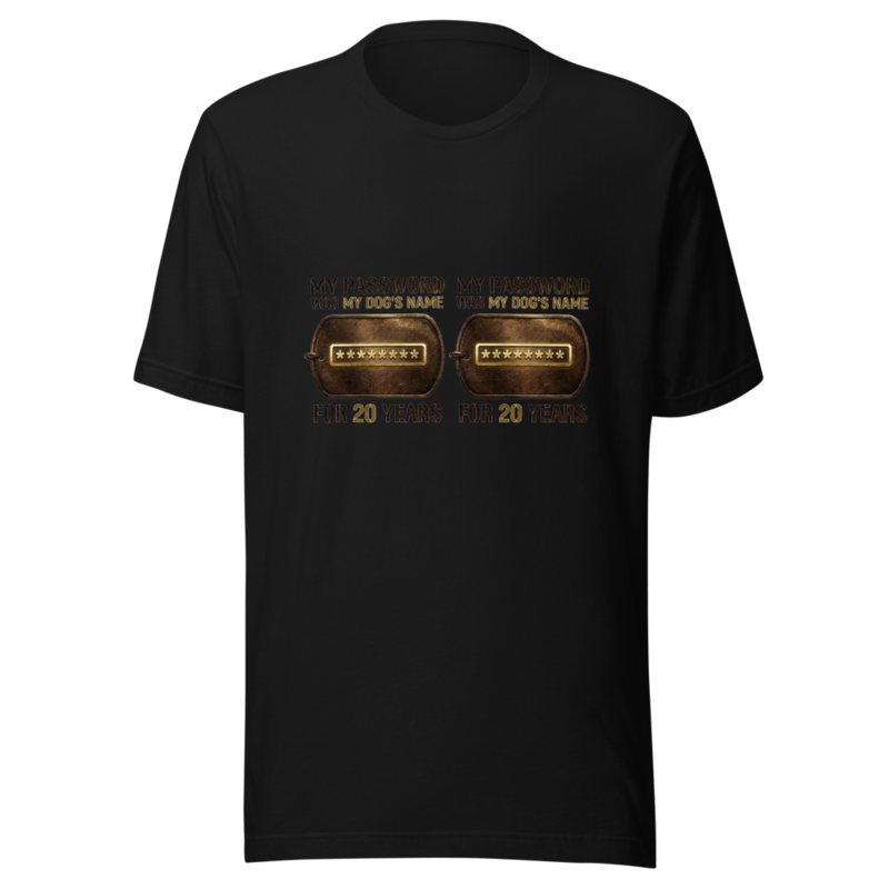 My Password Was My Dog's Name For 20 Years - tshirt