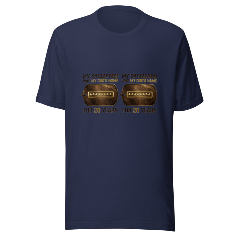 My Password Was My Dog's Name For 20 Years - tshirt