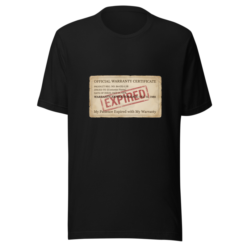 My Patience Expired with My Warranty - tshirt