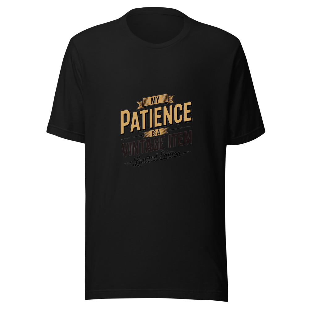 My Patience Is a Vintage Item — Limited Edition - tshirt