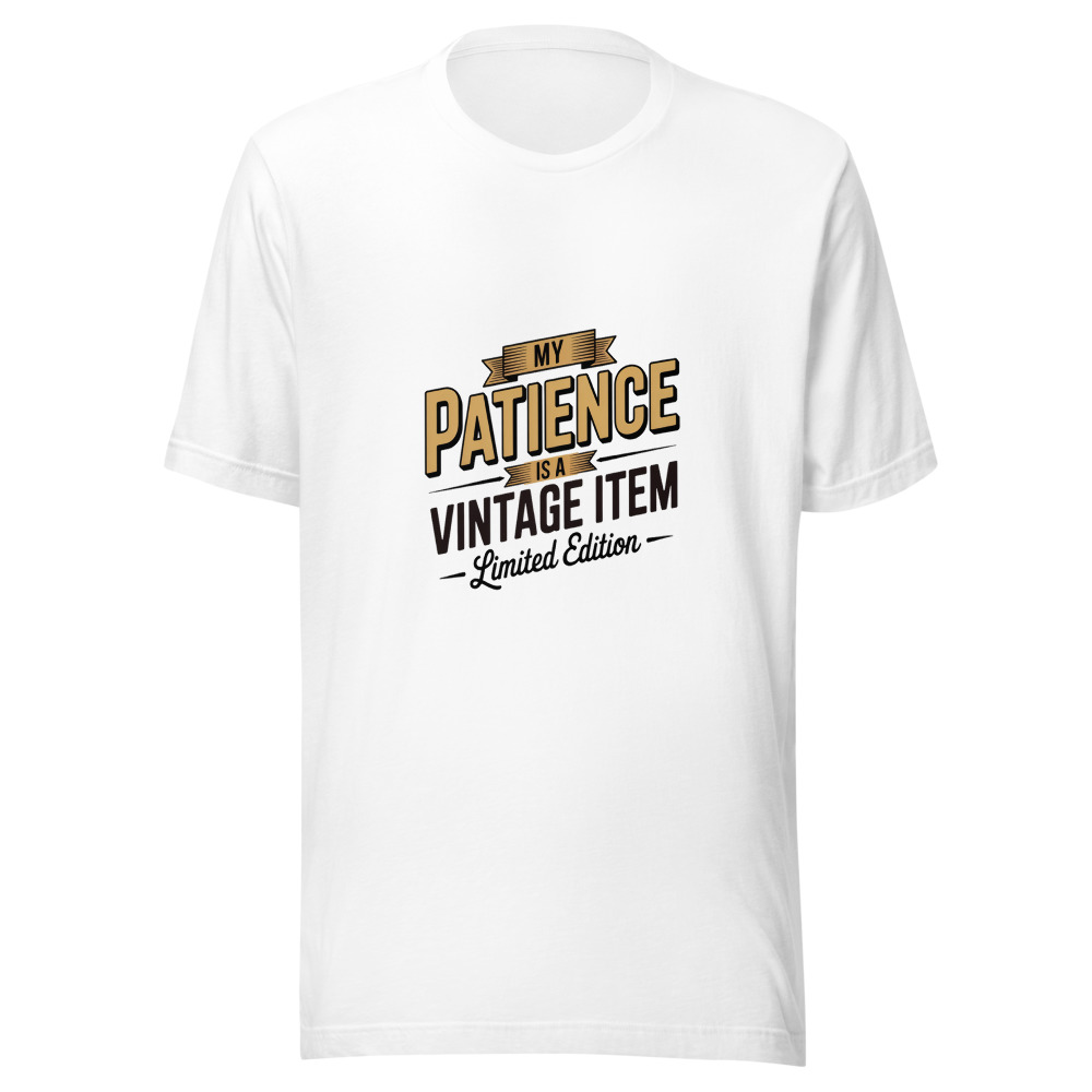 My Patience Is a Vintage Item — Limited Edition - tshirt