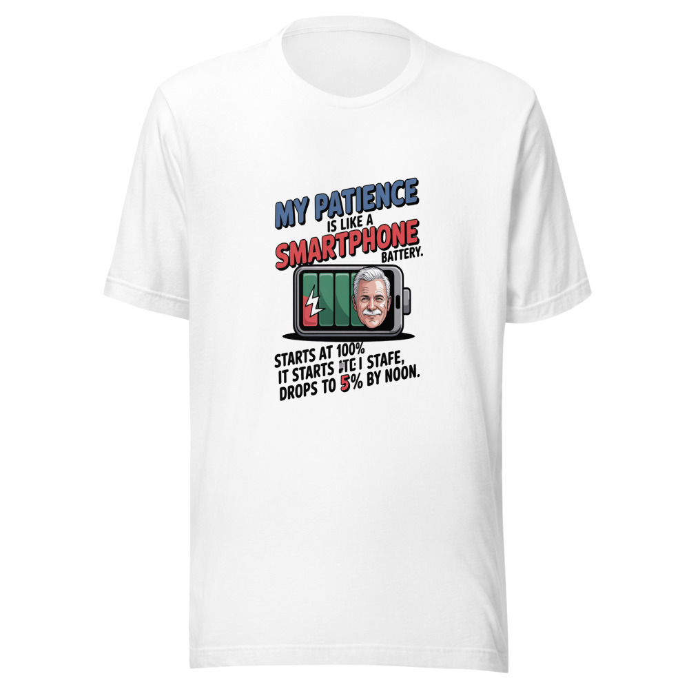 My Patience Is Like a Smartphone Battery. It Starts at 100% and Drops to 5% by Noon. - tshirt