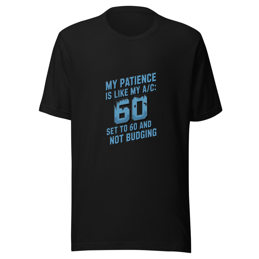 My Patience Is Like My A/C: Set to 60 and Not Budging - tshirt