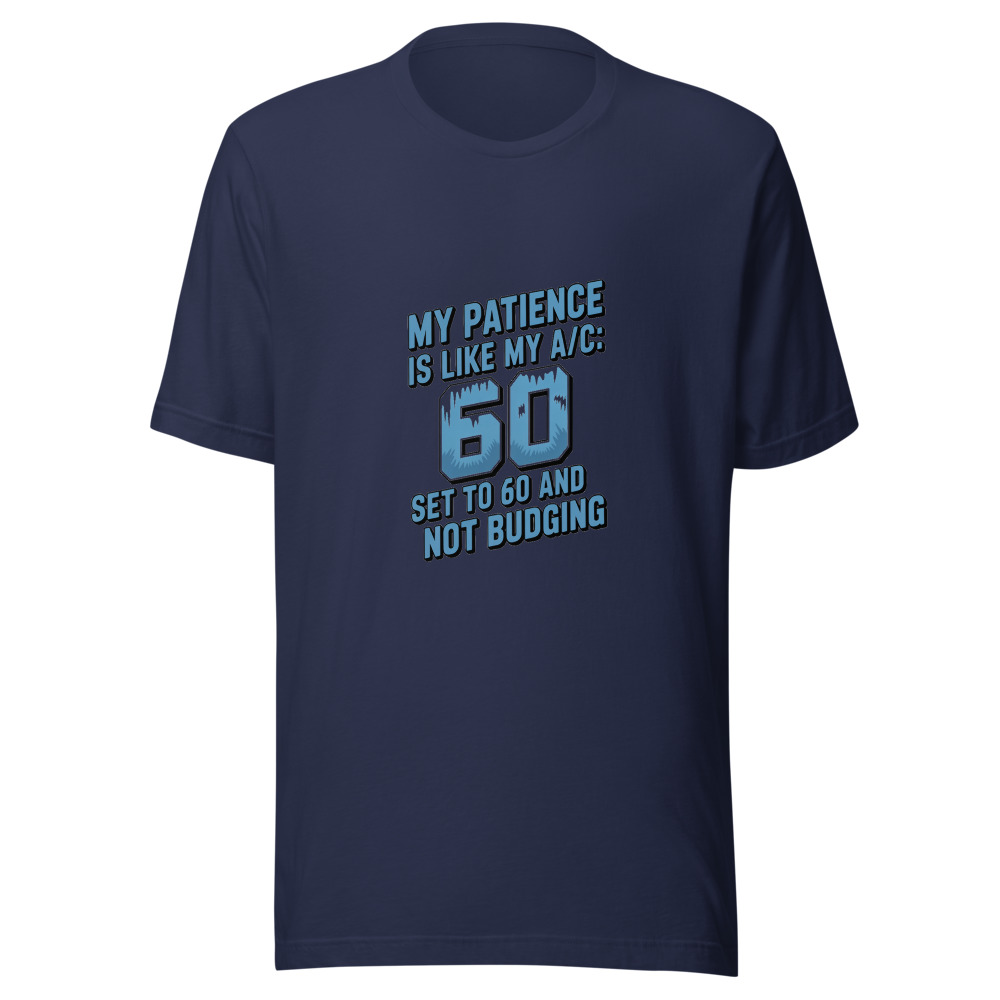 My Patience Is Like My A/C: Set to 60 and Not Budging - tshirt