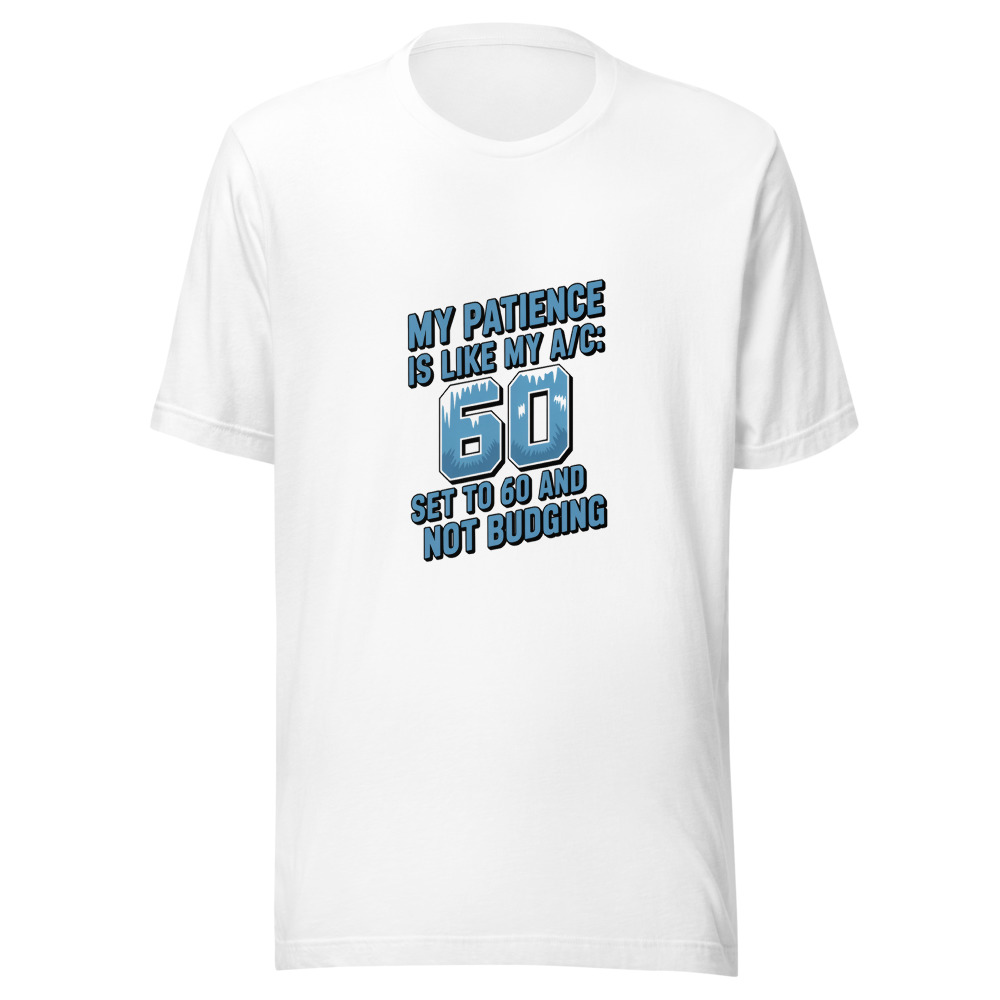 My Patience Is Like My A/C: Set to 60 and Not Budging - tshirt