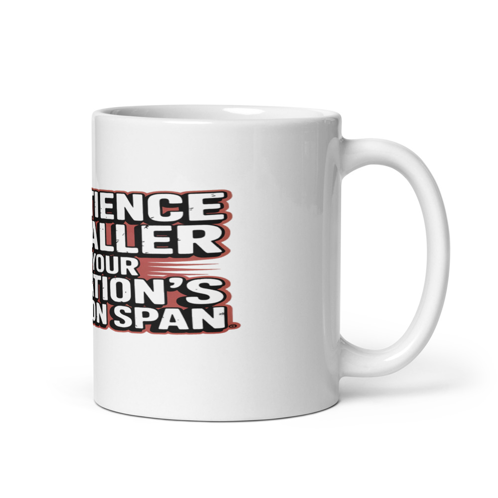 My Patience Is Smaller Than Your Generation's Attention Span - mug