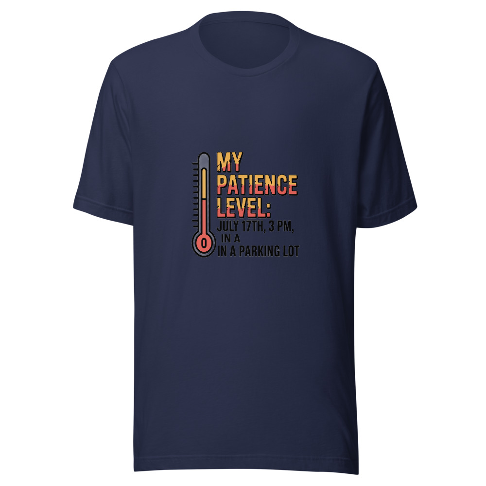 My Patience Level: July 17th, 3 PM, in a Parking Lot - tshirt