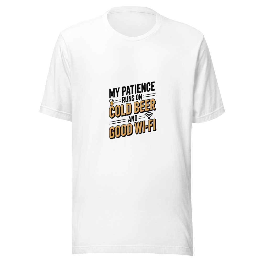My Patience Runs on Cold Beer and Good Wi-Fi - tshirt