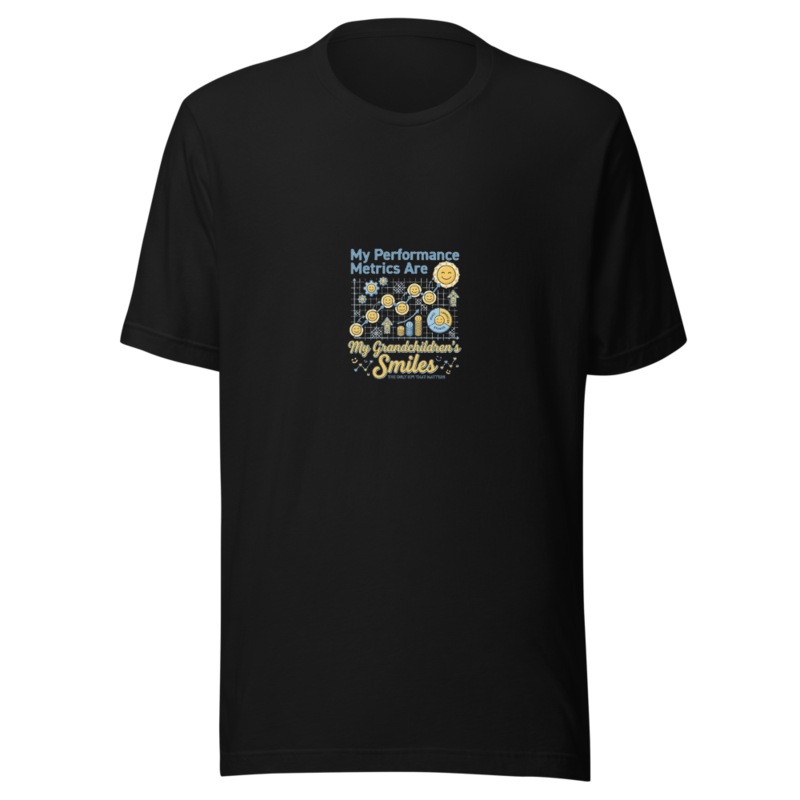 My Performance Metrics Are My Grandchildren's Smiles - tshirt