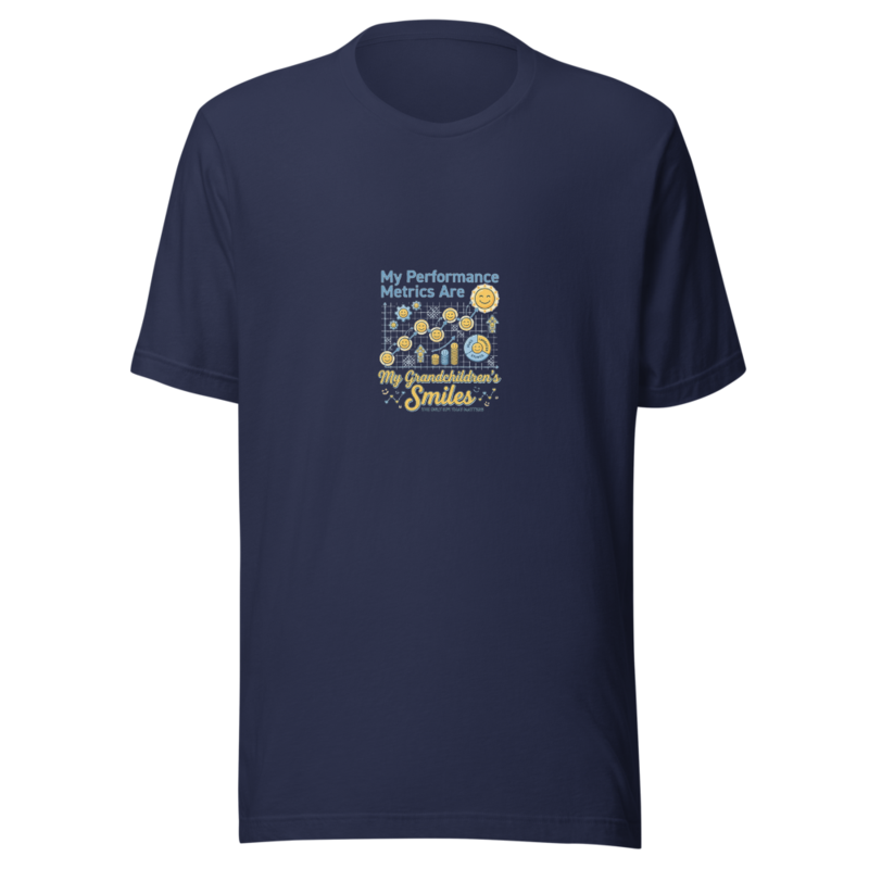 My Performance Metrics Are My Grandchildren's Smiles - tshirt