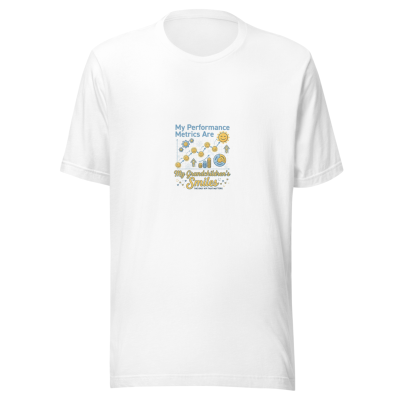 My Performance Metrics Are My Grandchildren's Smiles - tshirt