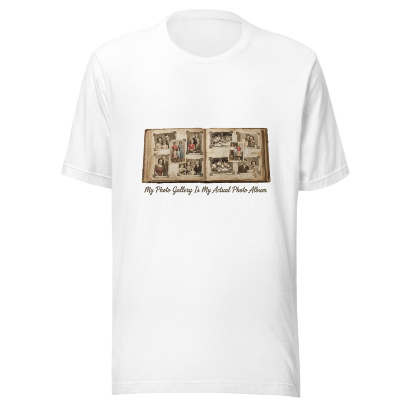 My Photo Gallery Is My Actual Photo Album - tshirt