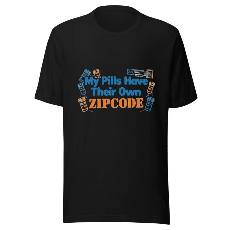 My Pills Have Their Own Zipcode - tshirt