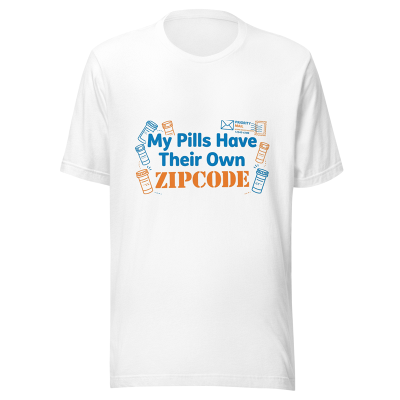 My Pills Have Their Own Zipcode - tshirt
