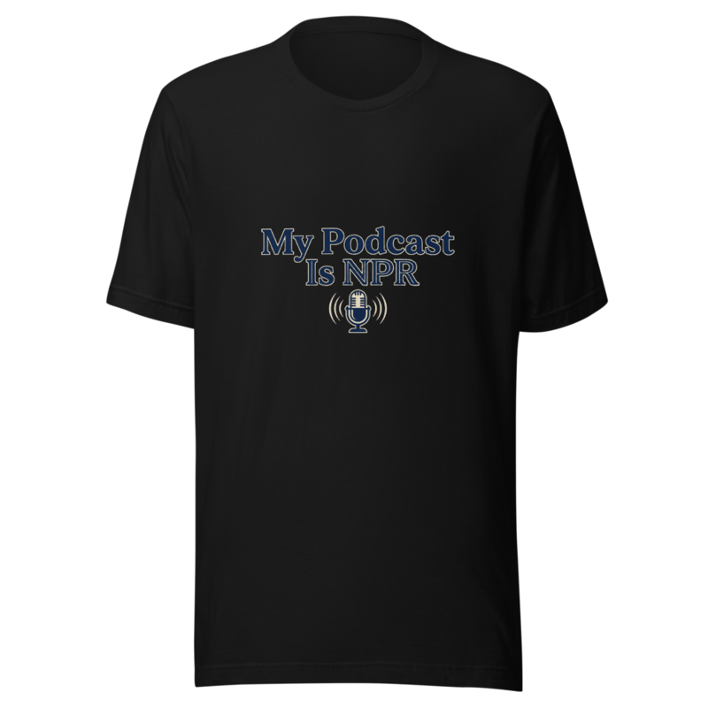 My Podcast Is NPR - tshirt