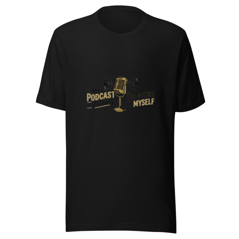 My Podcast Is Talking To Myself - tshirt