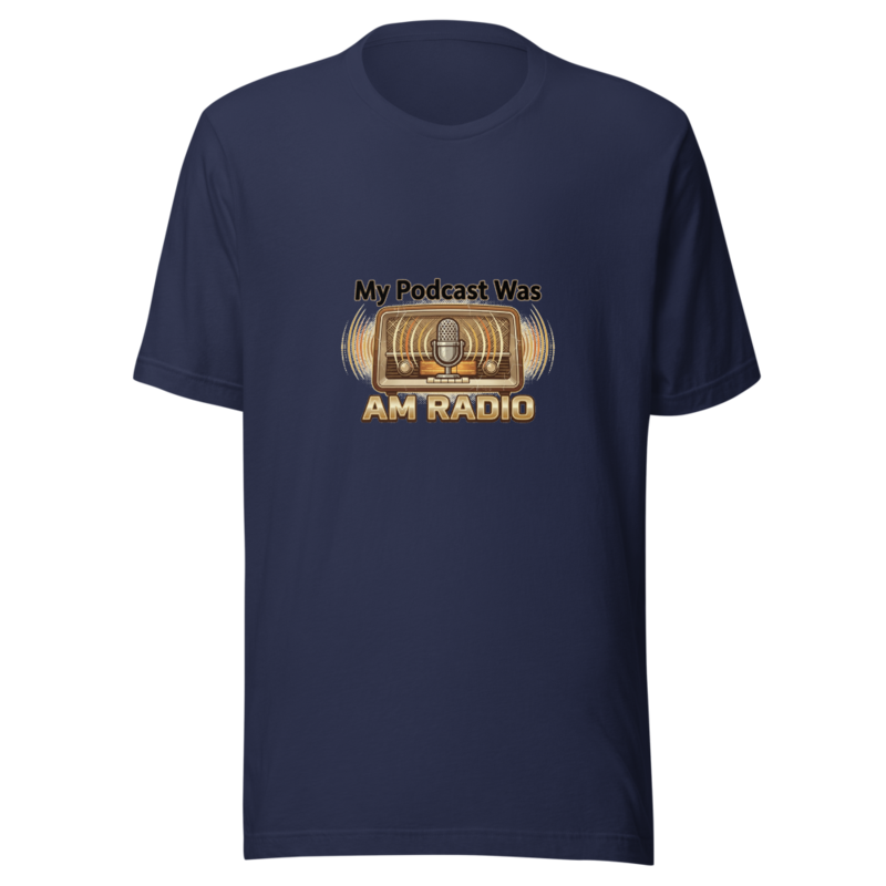 My Podcast Was AM Radio - tshirt