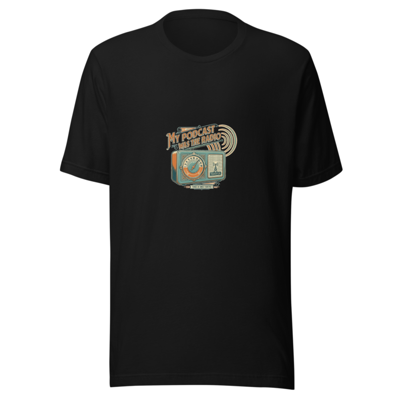My Podcast Was The Radio - tshirt