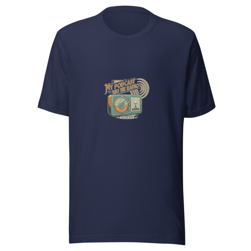 My Podcast Was The Radio - tshirt