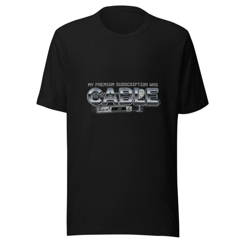 My Premium Subscription Was Cable - tshirt