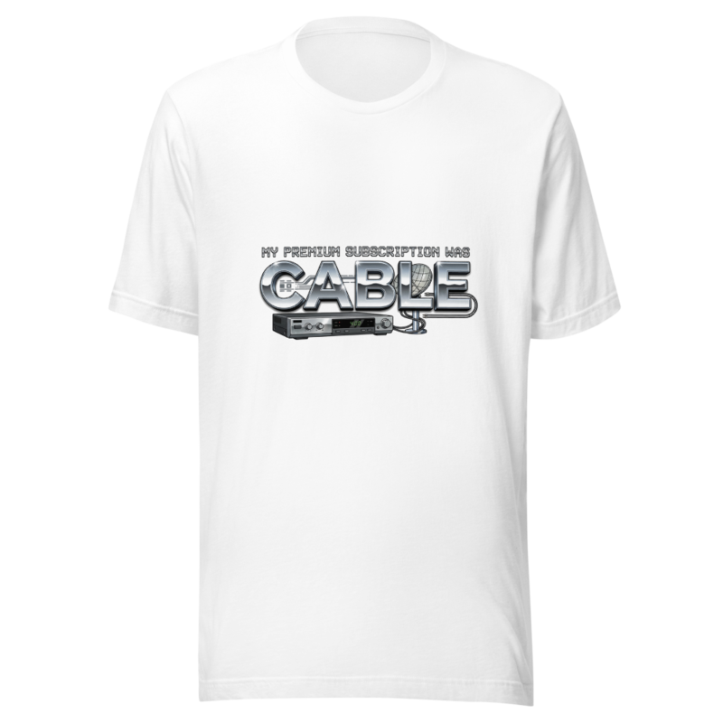 My Premium Subscription Was Cable - tshirt