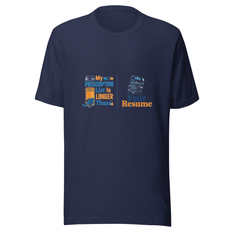 My Prescription List Is Longer Than Your Resume - tshirt