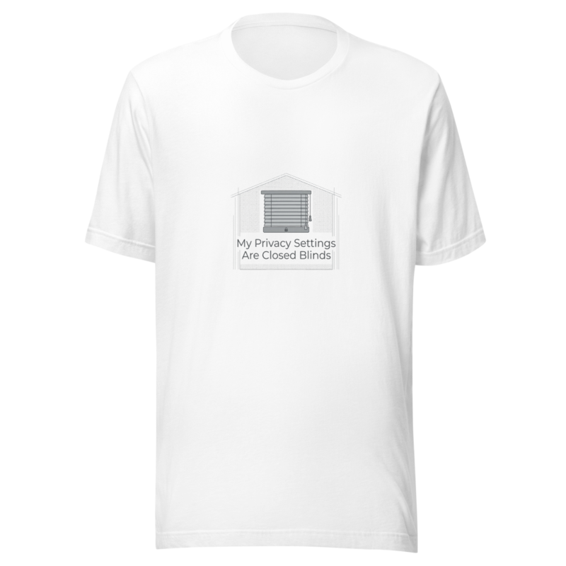 My Privacy Settings Are Closed Blinds - tshirt