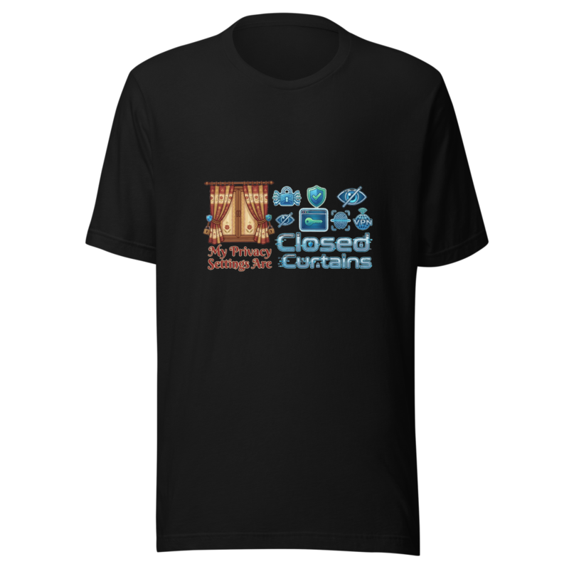 My Privacy Settings Are Closed Curtains - tshirt