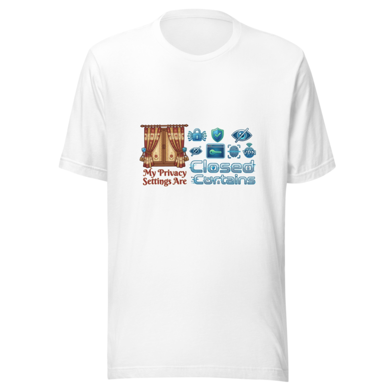 My Privacy Settings Are Closed Curtains - tshirt
