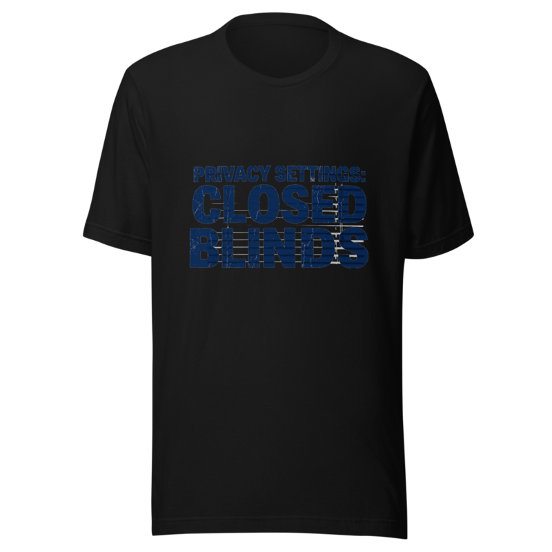 My Privacy Settings: Closed Blinds - tshirt