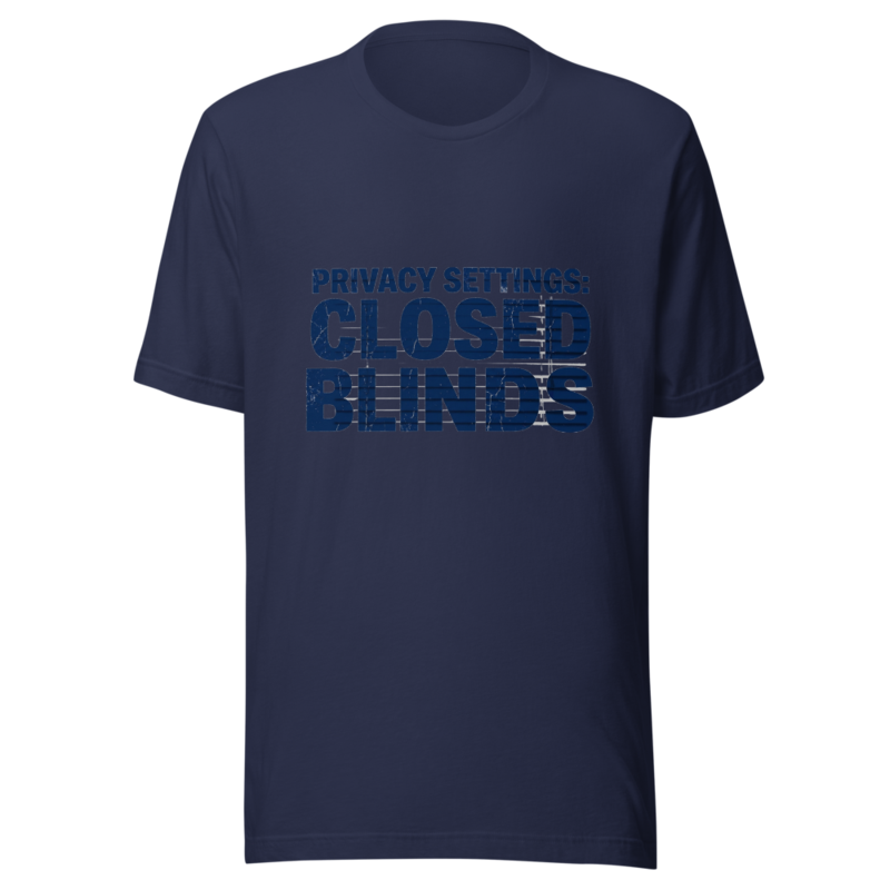 My Privacy Settings: Closed Blinds - tshirt