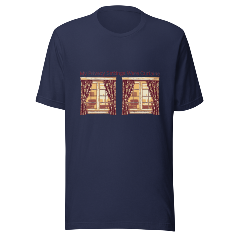 My Privacy Settings Were Curtains - tshirt