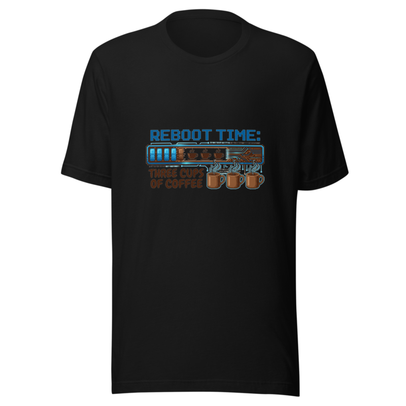 My Reboot Time Is Three Cups of Coffee - tshirt