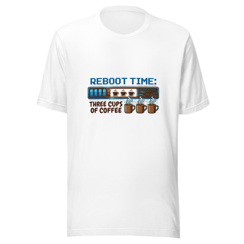 My Reboot Time Is Three Cups of Coffee - tshirt
