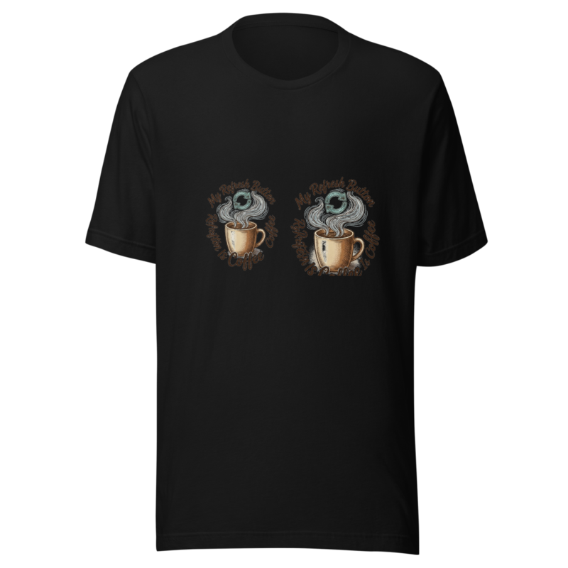 My Refresh Button Is Coffee - tshirt