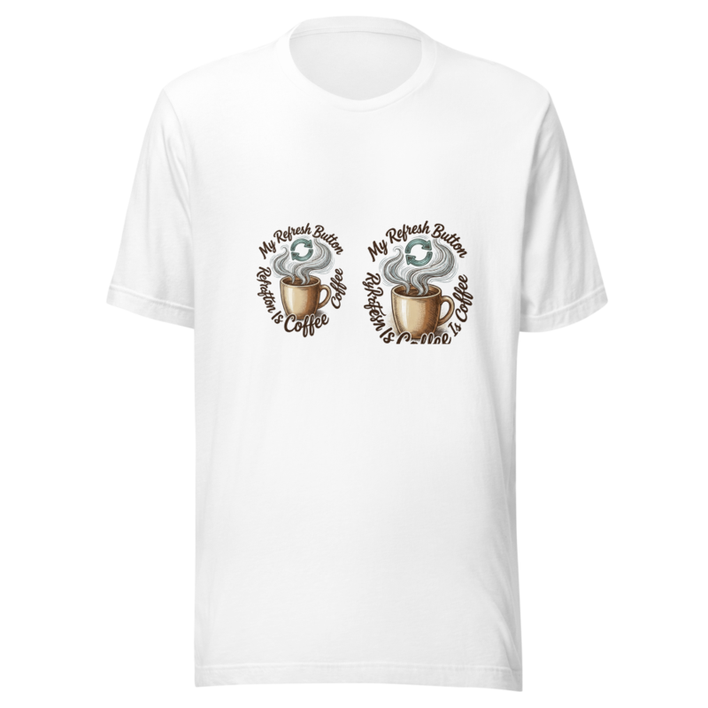 My Refresh Button Is Coffee - tshirt
