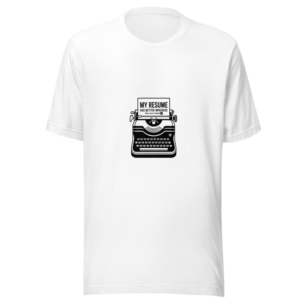 My Resume Has Better Whiskers Than Your LinkedIn - tshirt
