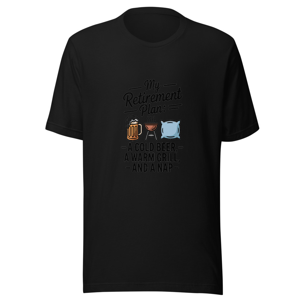 My Retirement Plan: A Cold Beer, a Warm Grill, and a Nap - tshirt
