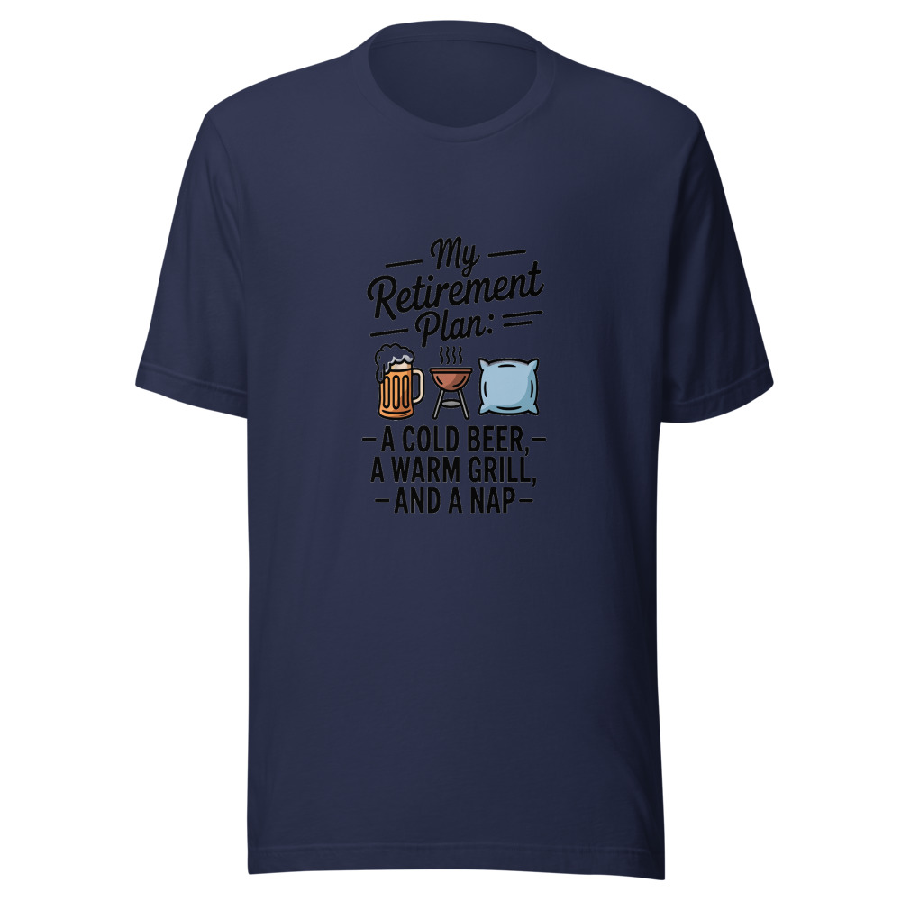 My Retirement Plan: A Cold Beer, a Warm Grill, and a Nap - tshirt