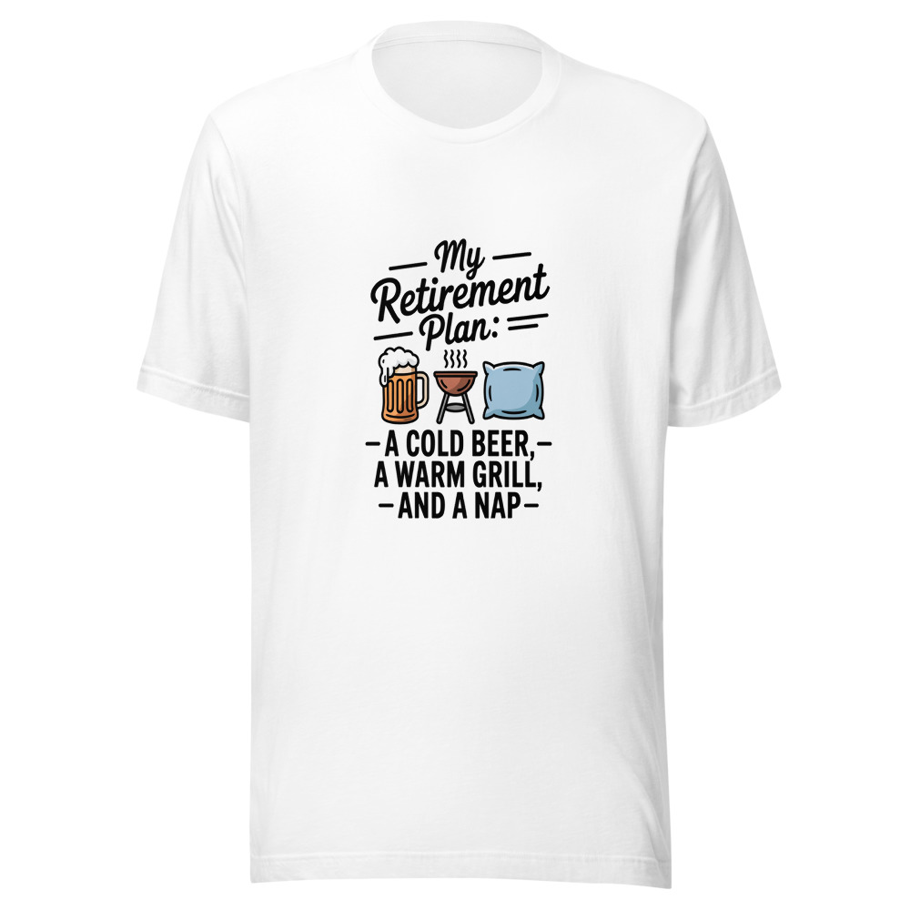 My Retirement Plan: A Cold Beer, a Warm Grill, and a Nap - tshirt