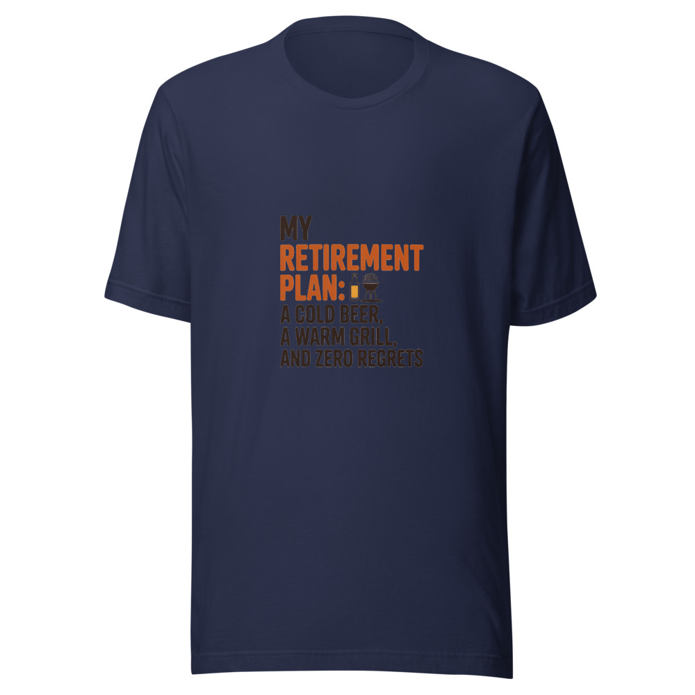 My Retirement Plan: A Cold Beer, a Warm Grill, and Zero Regrets - tshirt