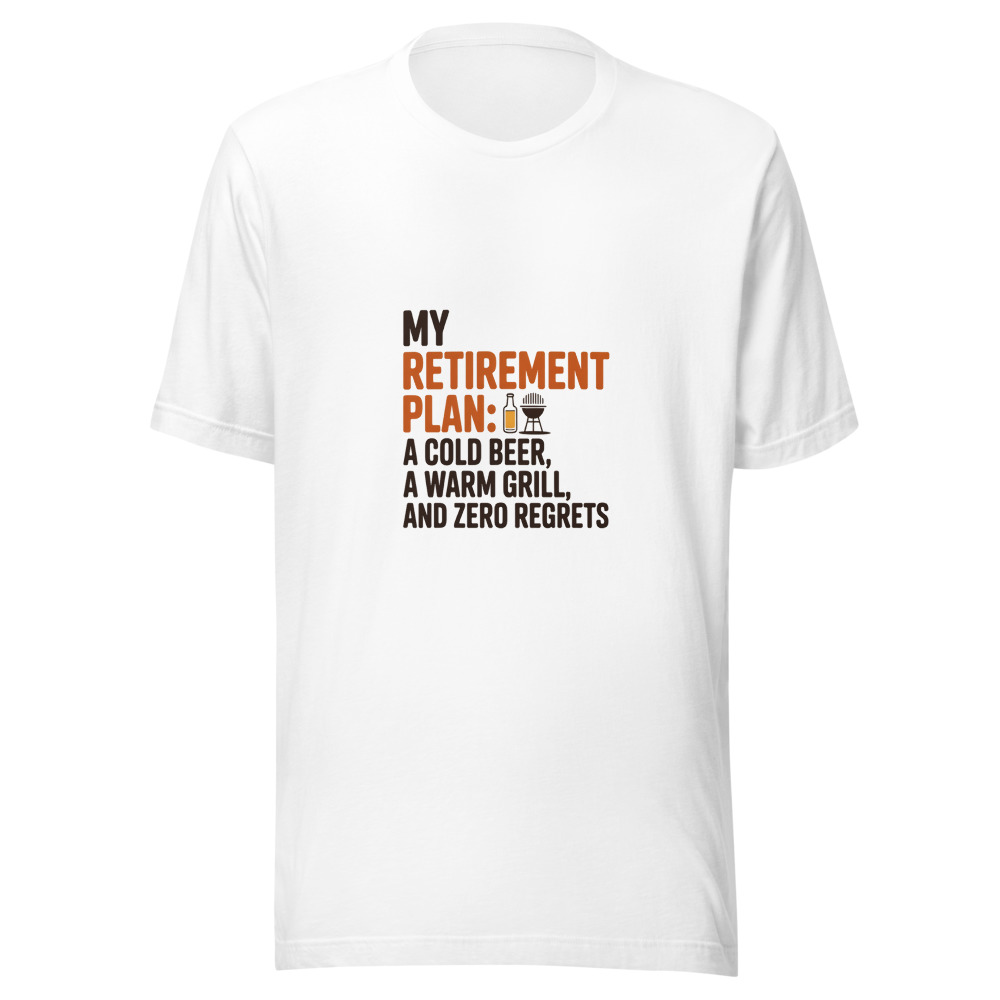 My Retirement Plan: A Cold Beer, a Warm Grill, and Zero Regrets - tshirt