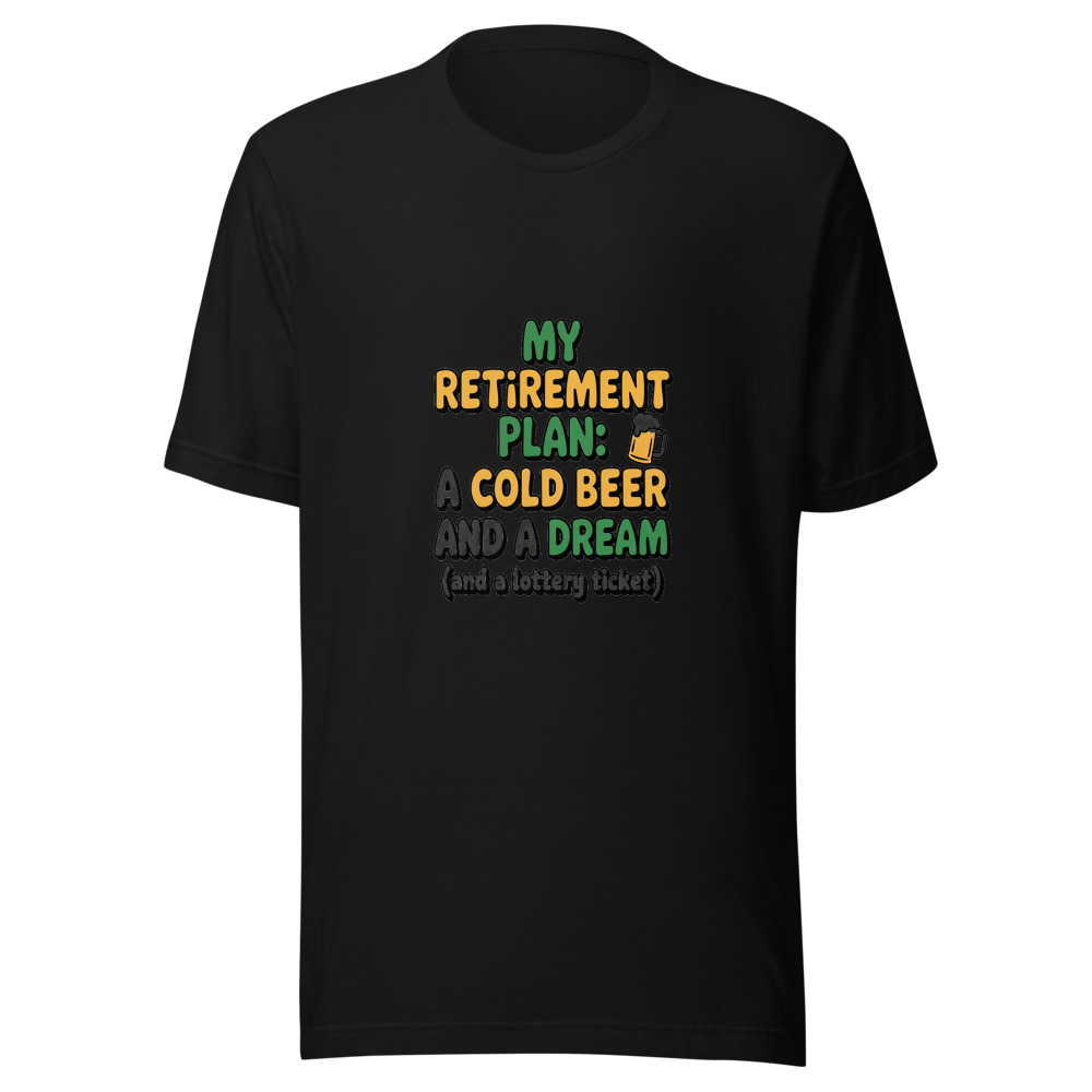 My Retirement Plan: A Cold Beer And A Dream (And A Lottery Ticket) - tshirt