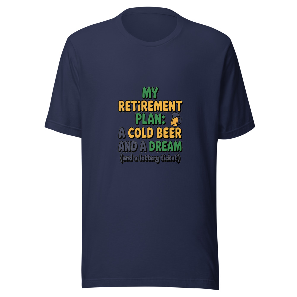 My Retirement Plan: A Cold Beer And A Dream (And A Lottery Ticket) - tshirt