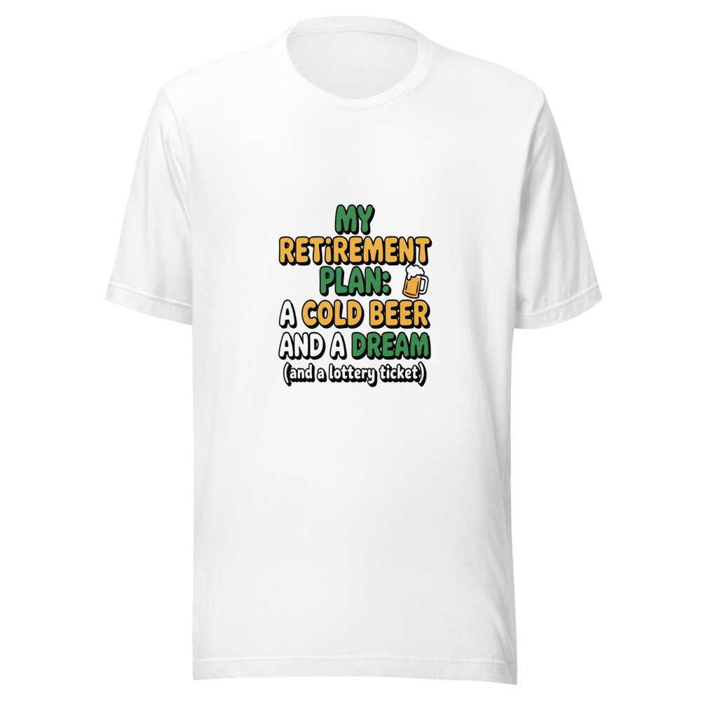 My Retirement Plan: A Cold Beer And A Dream (And A Lottery Ticket) - tshirt