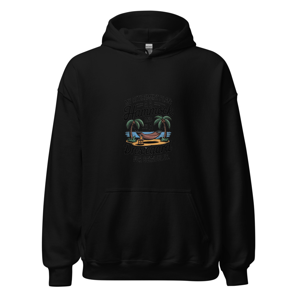 MY RETIREMENT PLAN: A HAMMOCK AND A DISREGARD FOR SCHEDULES - hoodie