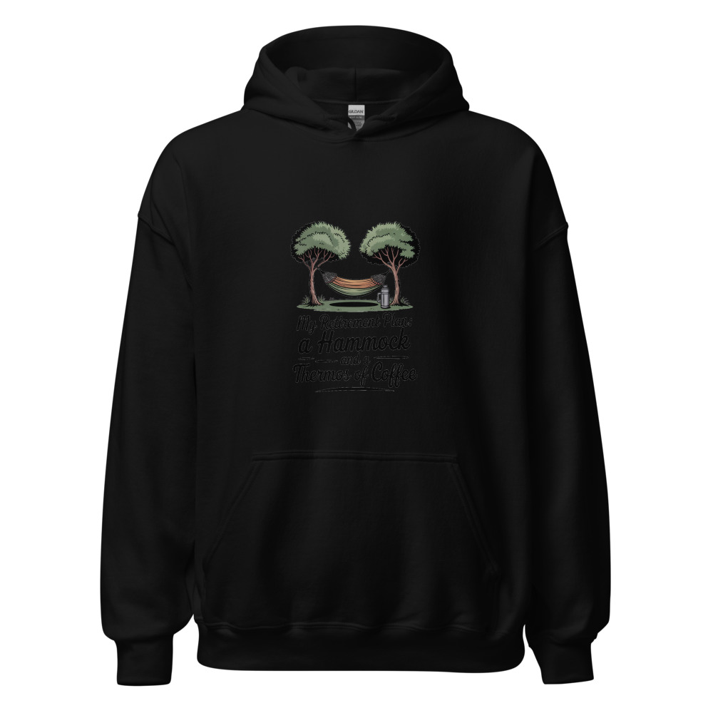 MY RETIREMENT PLAN: A HAMMOCK AND A THERMOS OF COFFEE - hoodie