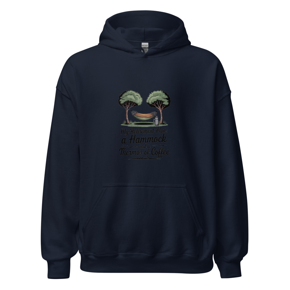 MY RETIREMENT PLAN: A HAMMOCK AND A THERMOS OF COFFEE - hoodie